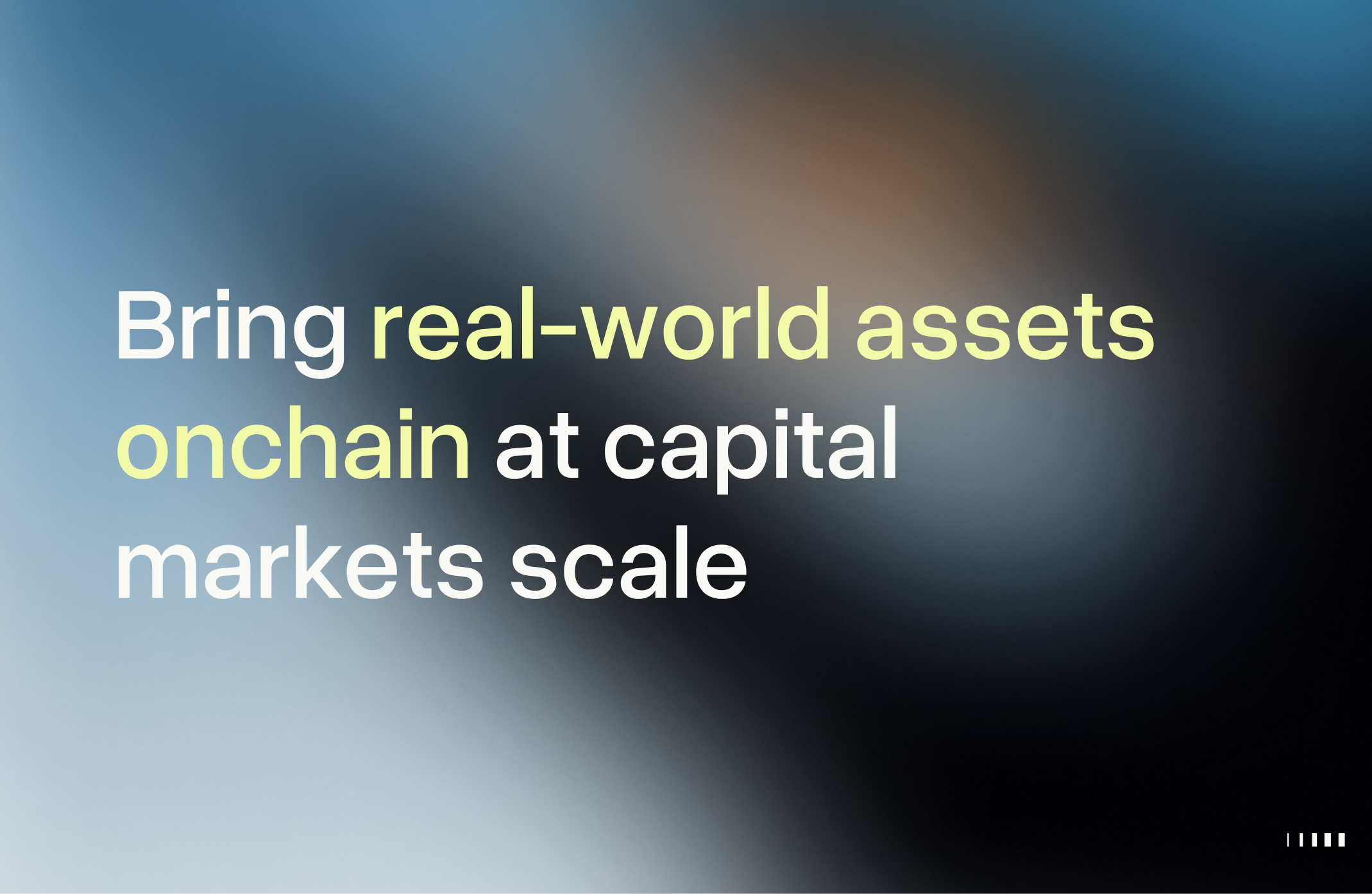 Bring real-world assets onchain at capital markets scale